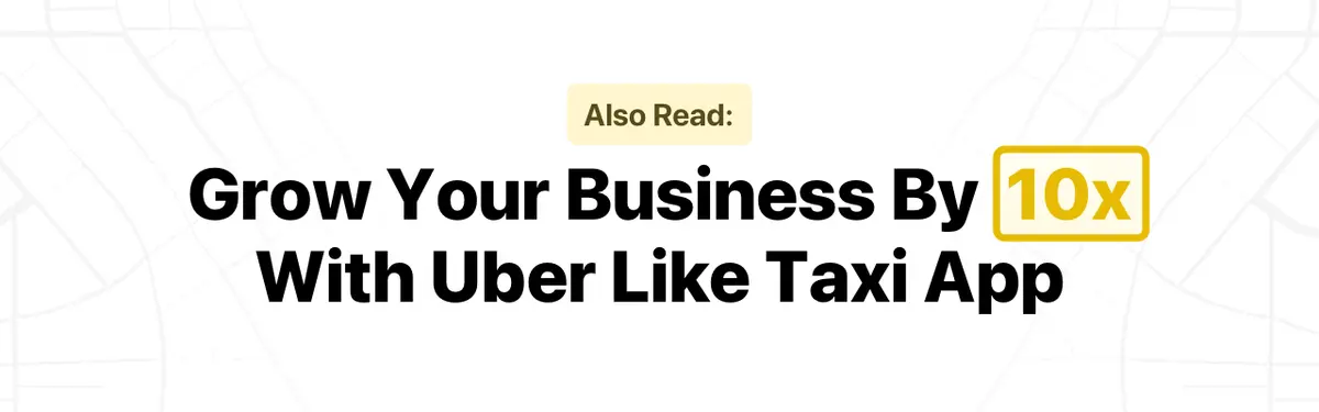 Grow Your Business By 10x With Uber Like Taxi App